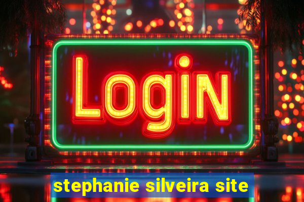 stephanie silveira site